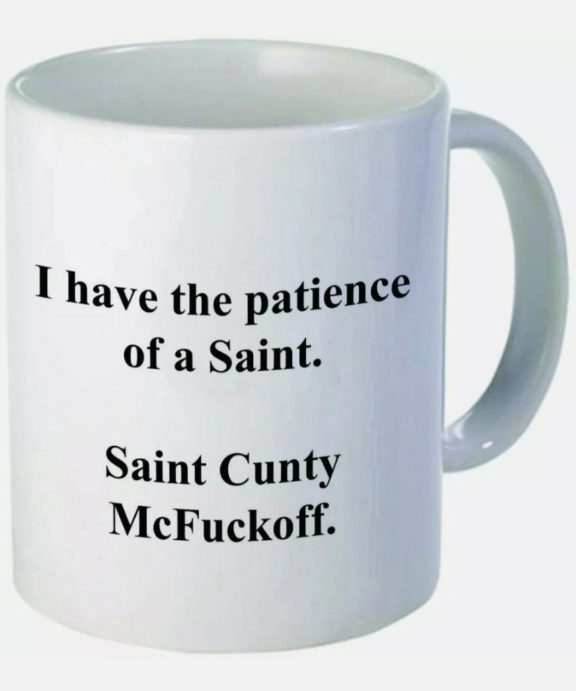 Funny I have the patience of a Saint Cunty McFuckoff, 11OZ Coffee Mug Gift mug