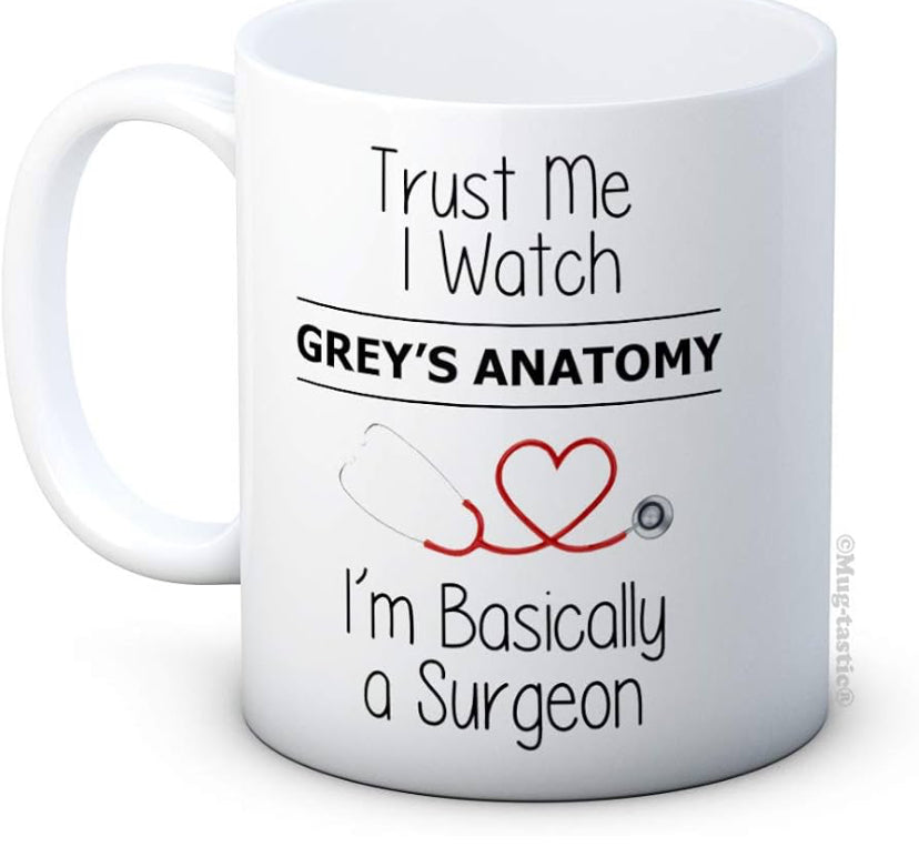 Trust Me I Watch Grey's Anatomy I'm Basically a Surgeon