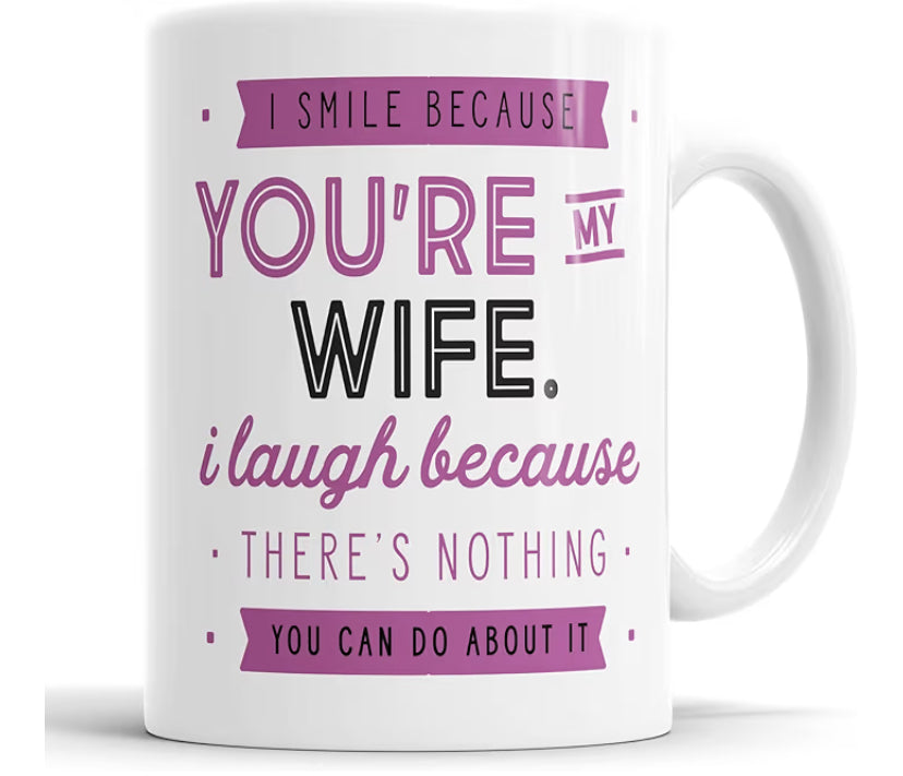 I Smile Because You're My Wife I Laugh Because There is Nothing You Can Do About It Mug Sarcasm Sarcastic Funny, Humour, Joke, Leaving Present, Friend Gift Cup Birthday Christmas, Ceramic Mugs