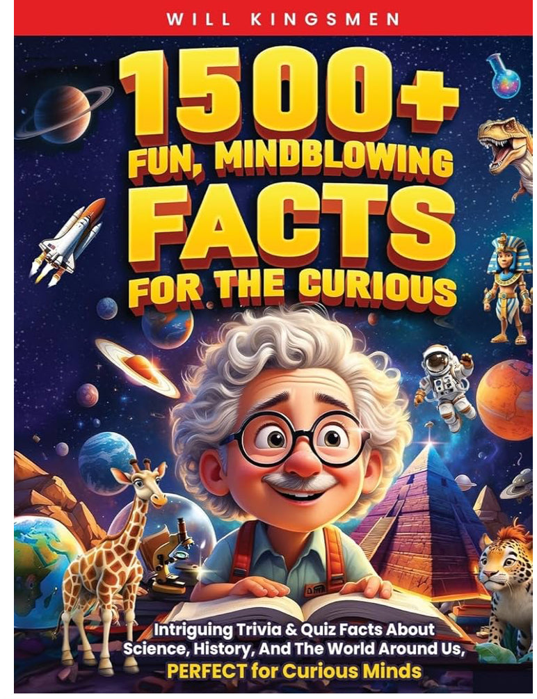 1500+ Fun, Mindblowing Facts For The Curious: Intriguing Trivia and Quiz Facts about Science, History, and the World Around Us, Perfect for Curious Minds