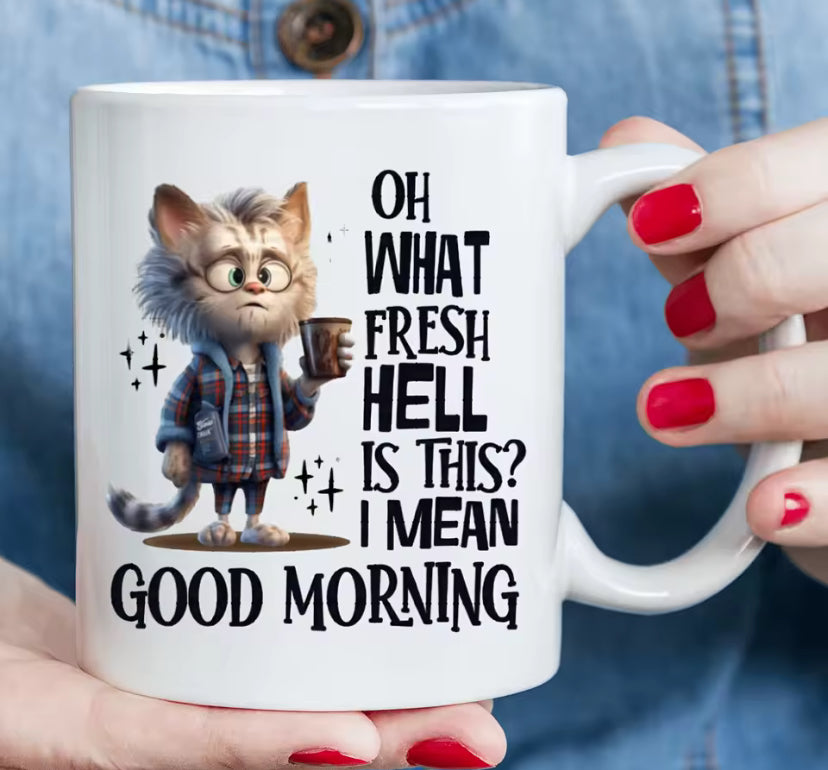 Oh What Fresh Hell Is This? I Mean Good Morning - Funny Ceramic Mug with Quirky Cat Design