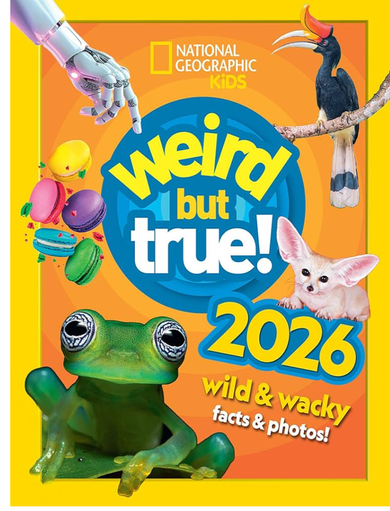 Weird but true! 2026: wild and wacky facts & photos! (National Geographic Kids)