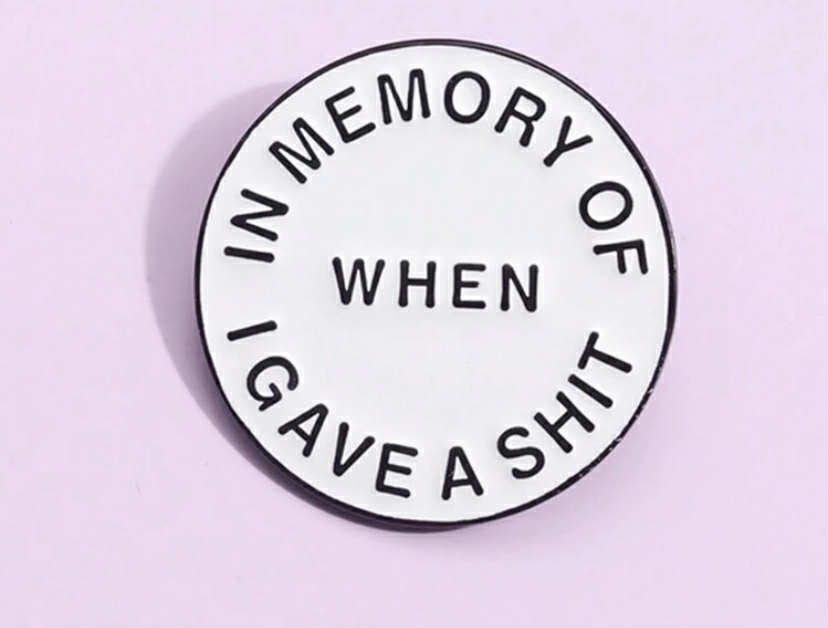 In Memory Of When I Gave A Shit Funny Pin Badge Humour Joke Gift