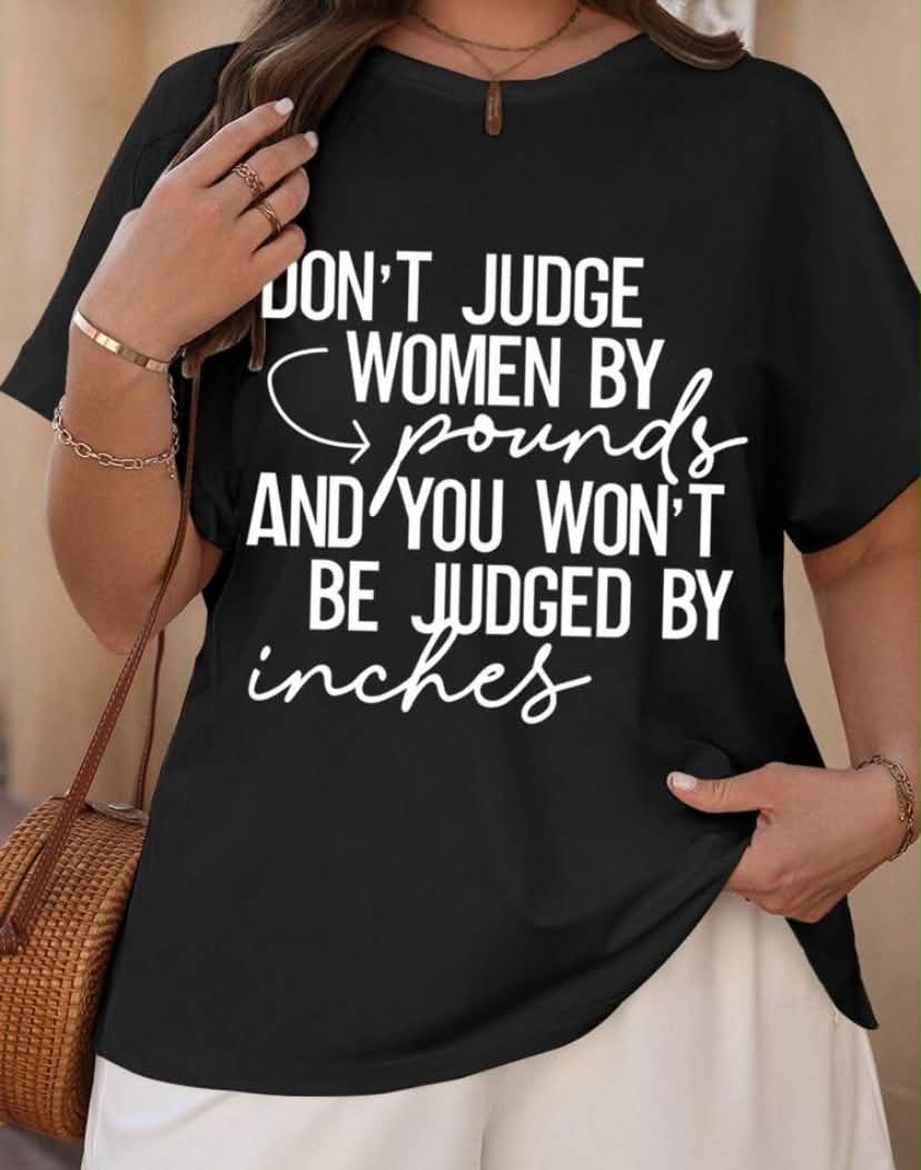 Plus Size T-Shirt DON'T JUDGE WOMEN BY Pounds AND YOU WON'T BE JUDGED BY