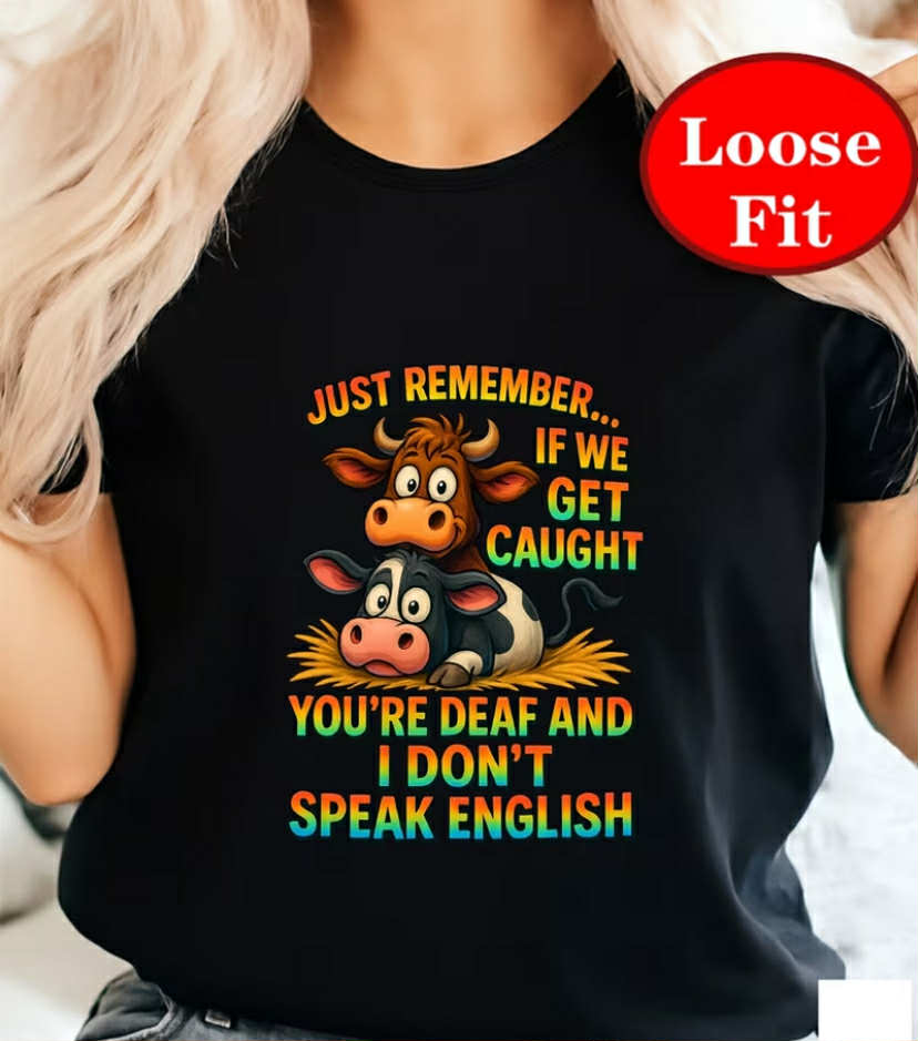 Women'S Funny Cow Print T-Shirt - "Just Remember If We Get Caught You're Deaf And I Don't Speak English"