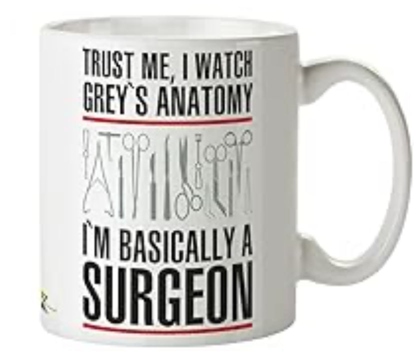 Trust Me I Watch Grey's Anatomy I'm Basically a Surgeon