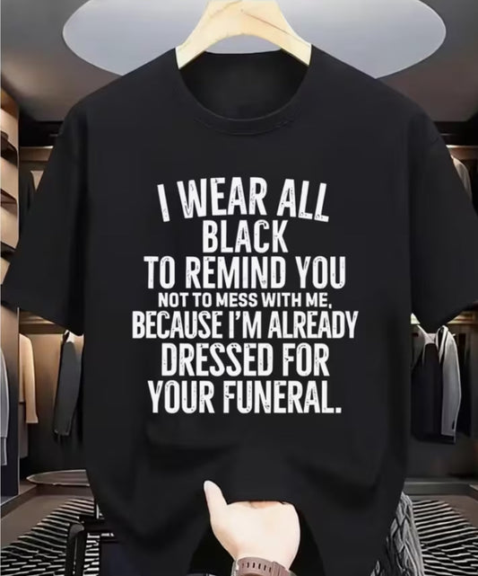 Unny Funeral Threat T-Shirt - "I Wear All Black to Remind You Not to Mess with Me" Saying Crew Neck Tee Summer Shirt for Men & Women - Casual Casual Attire Costume Party Outfit