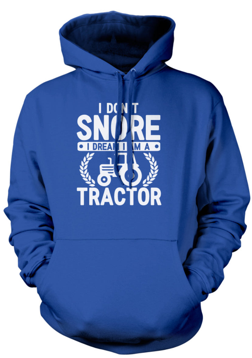 I Don't Snore I Dream I am Tractor Unisex Hoodie