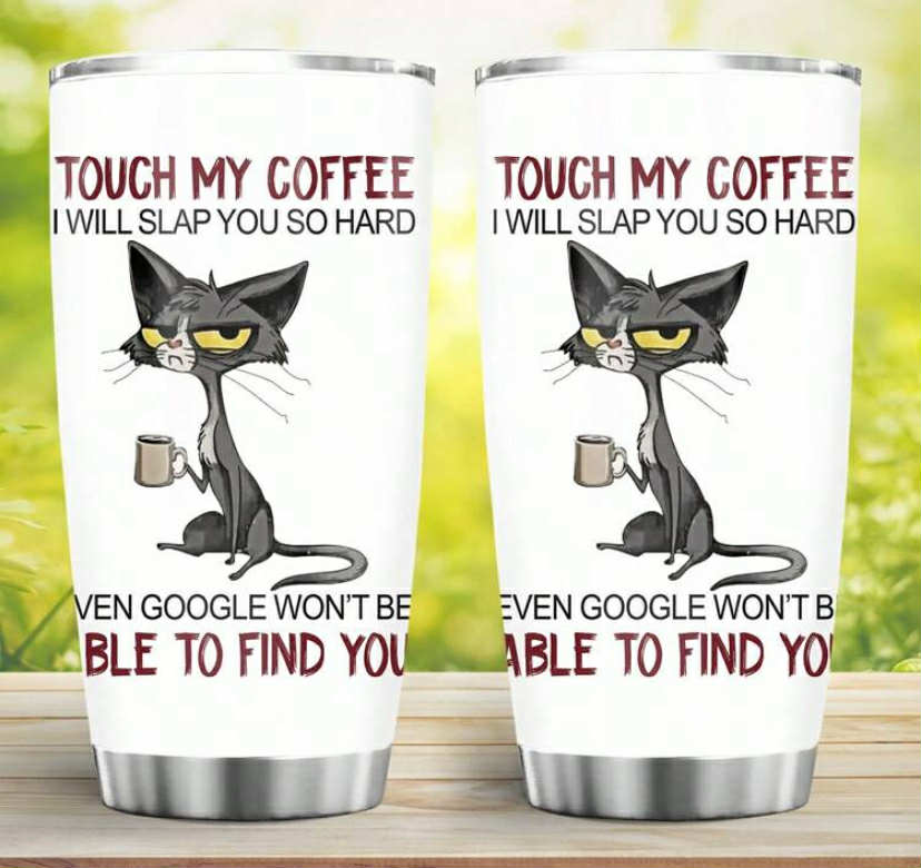 1pc, 20oz TOUCH MY COFFEE I WILL SLAP YOU SO HARD Cup Stainless Steel Cat Tumbler,