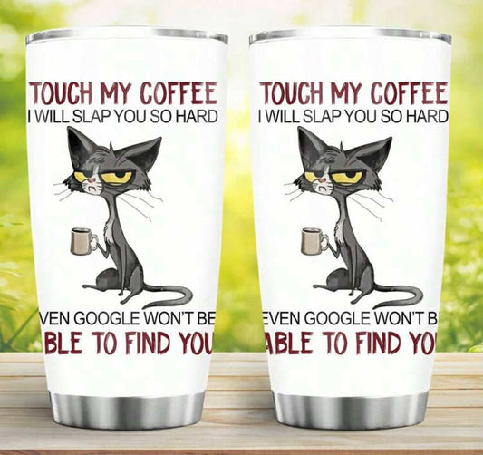 1pc, 20oz TOUCH MY COFFEE I WILL SLAP YOU SO HARD Cup Stainless Steel Cat Tumbler,