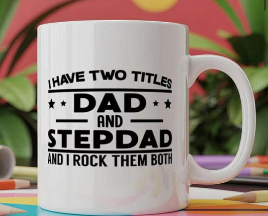 Hippowarehouse Mug I have two titles dad and stepdad and I rock them both Mug 11oz