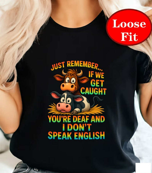 Women'S Funny Cow Print T-Shirt - "Just Remember If We Get Caught You're Deaf And I Don't Speak English"