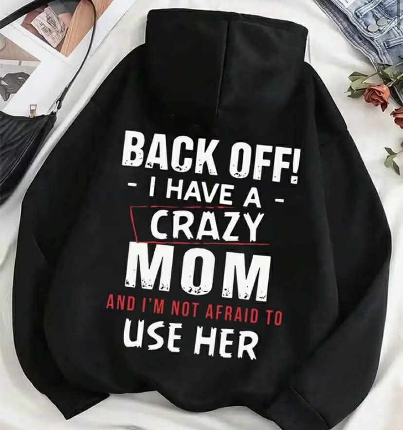 Hoodie - "BACK OFF - I HAVE A - CRAZY MOM AND I'M NOT AFRAID TO USE HER" Graphic Hooded Sweatshirt, Eye-Catching Design for Unique Casual Style