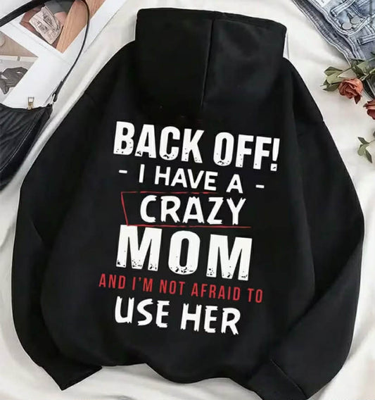 Hoodie - "BACK OFF - I HAVE A - CRAZY MOM AND I'M NOT AFRAID TO USE HER" Graphic Hooded Sweatshirt, Eye-Catching Design for Unique Casual Style