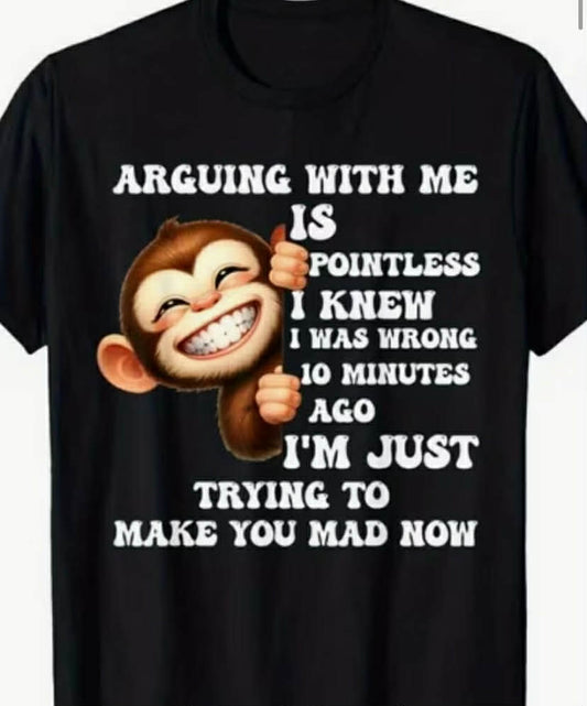 Funny Monkey T-Shirt "Arguing with Me is Pointless, I Knew I Was Wrong"