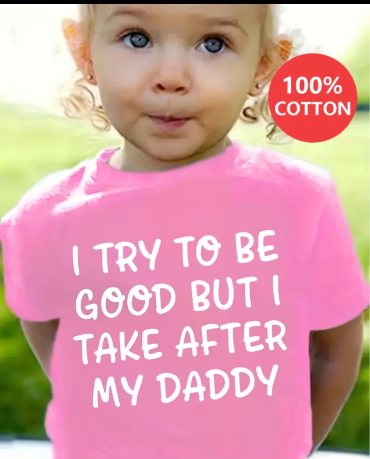Casual Style Summer Girls 100% T-Shirt I Try to Be Good But I Take After My Daddy