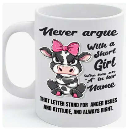 Never argue with a short girl cup
