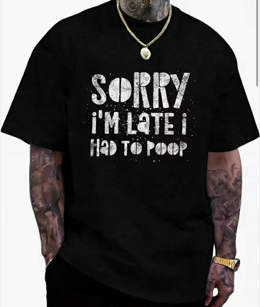 Sorry I'm Late I Had To Poop - Funny Quote Humor Saying T-Shirt, Summer