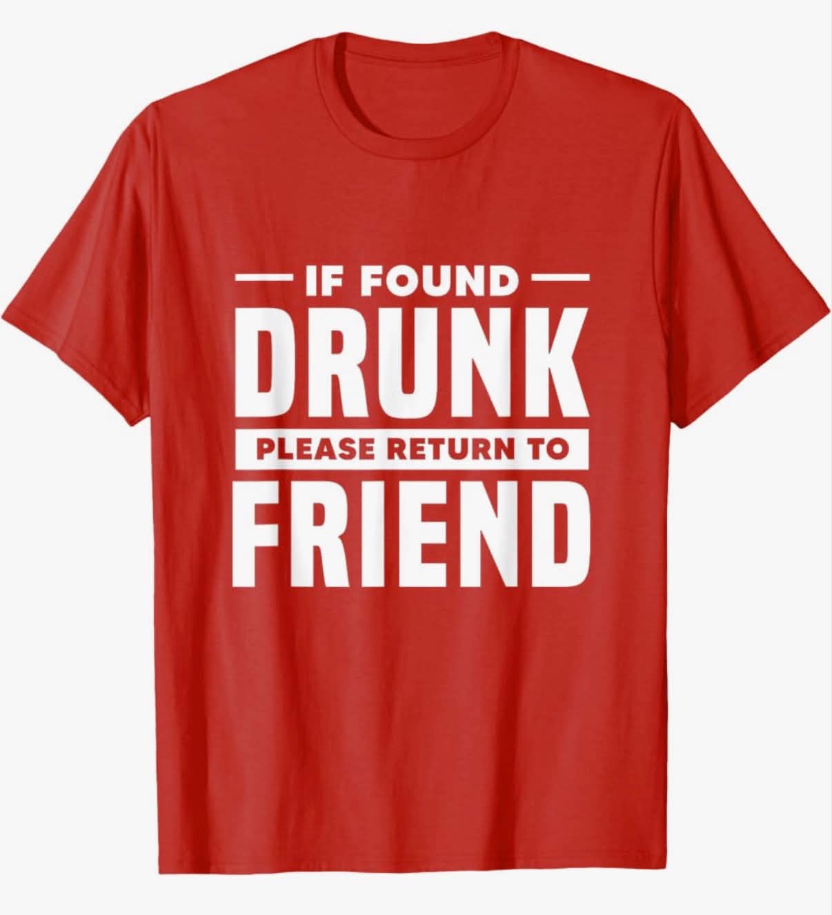 If Found Drunk Please Return To Friend I'm The Friend Funny T-Shirt